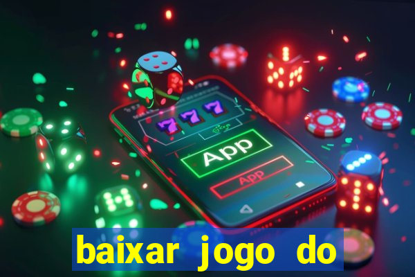 baixar jogo do tigre de ganhar dinheiro