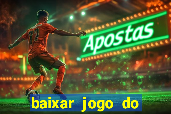 baixar jogo do tigre de ganhar dinheiro