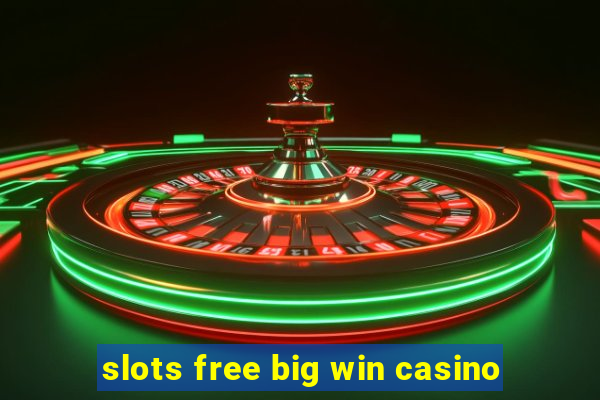 slots free big win casino