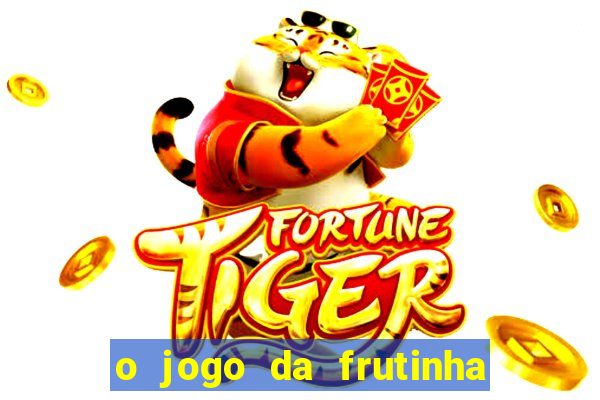 o jogo da frutinha paga mesmo