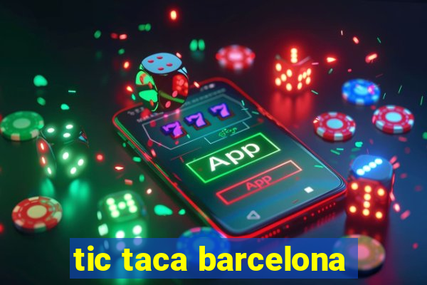 tic taca barcelona