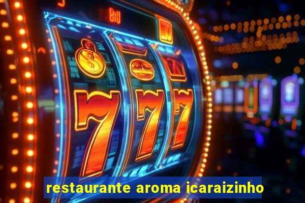 restaurante aroma icaraizinho