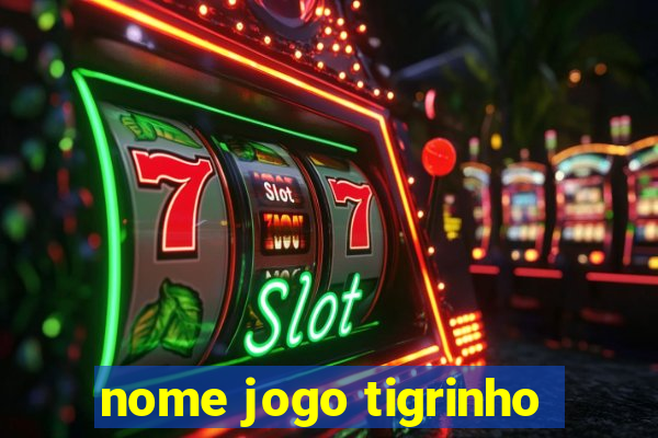 nome jogo tigrinho