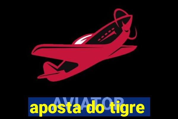 aposta do tigre