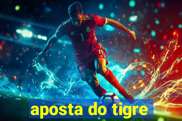 aposta do tigre