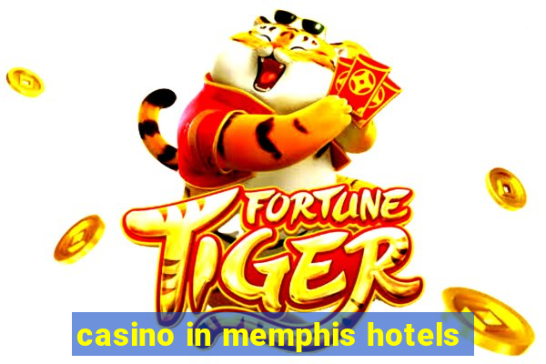 casino in memphis hotels