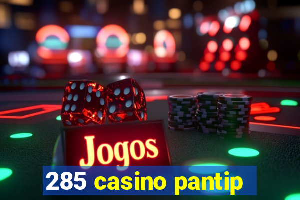 285 casino pantip