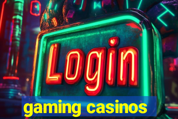 gaming casinos