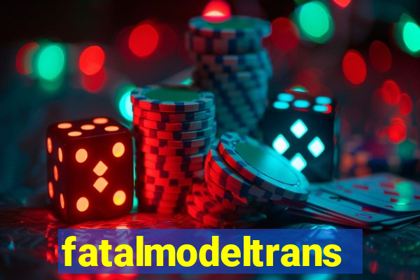 fatalmodeltransex