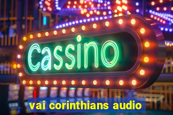 vai corinthians audio