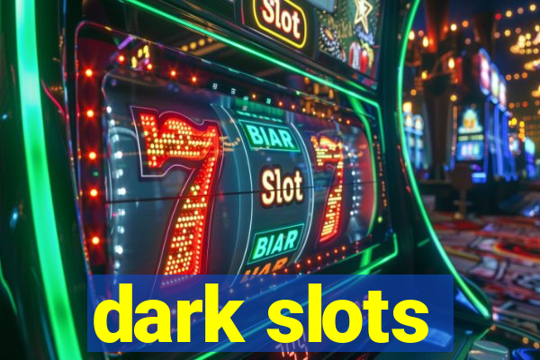 dark slots