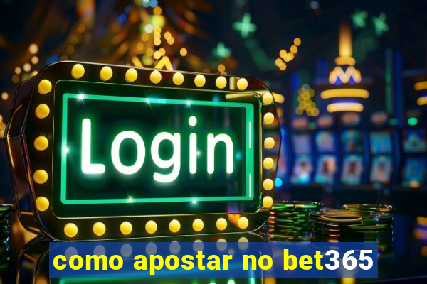 como apostar no bet365