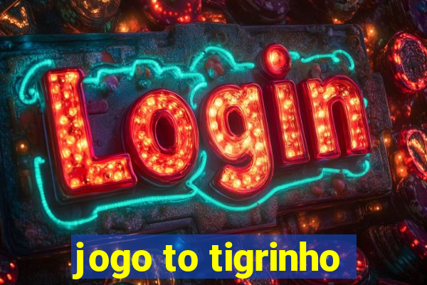 jogo to tigrinho