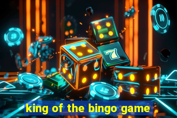 king of the bingo game