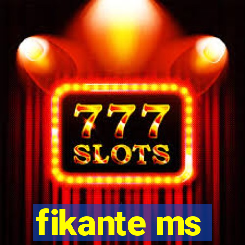 fikante ms