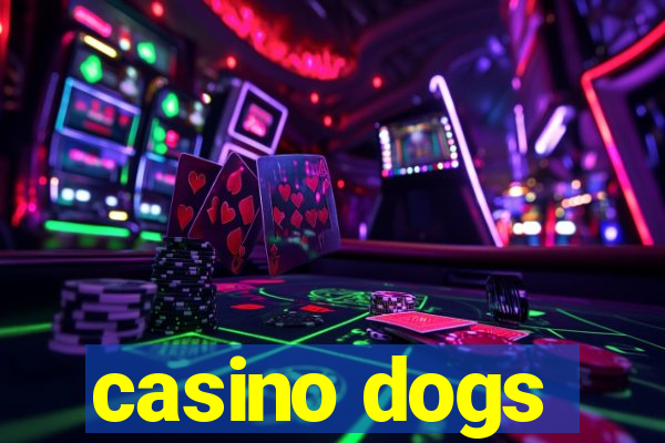 casino dogs