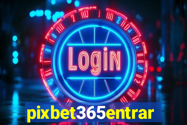 pixbet365entrar