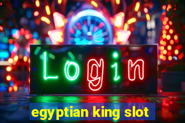 egyptian king slot