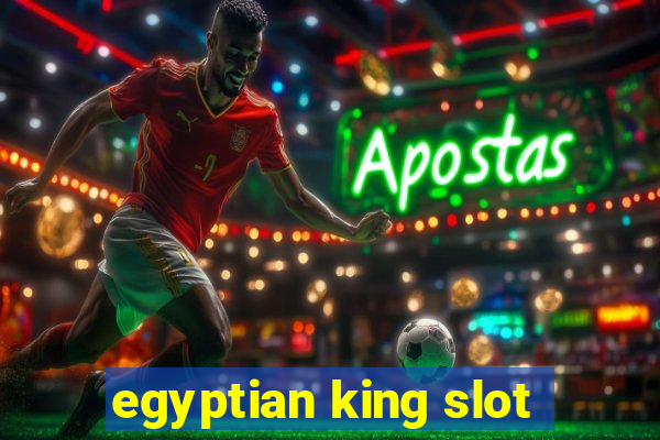 egyptian king slot