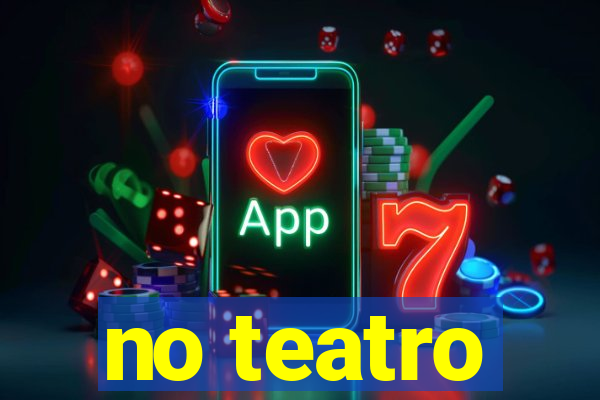 no teatro