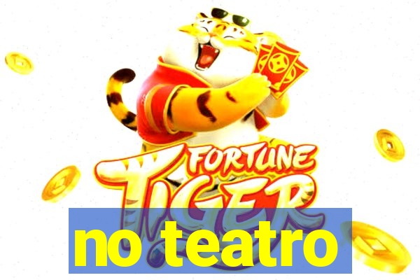 no teatro