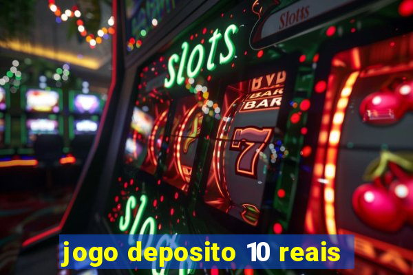 jogo deposito 10 reais