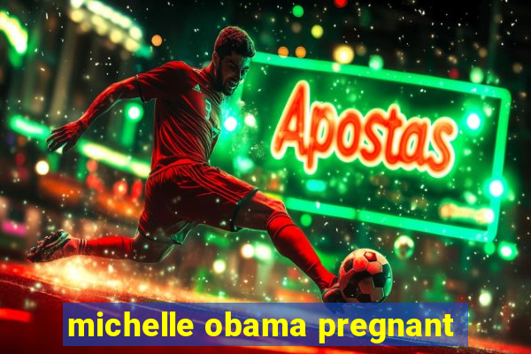 michelle obama pregnant