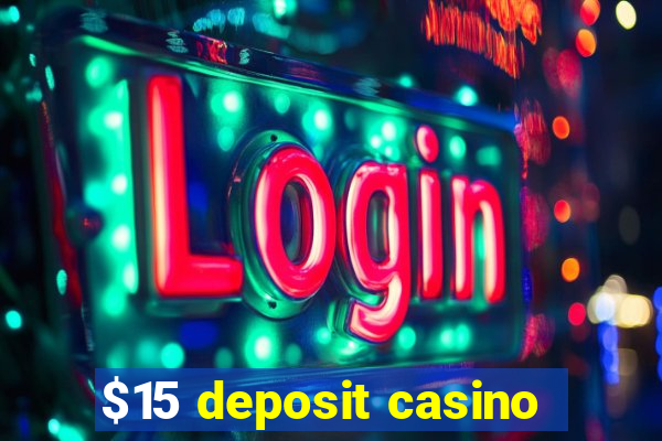 $15 deposit casino