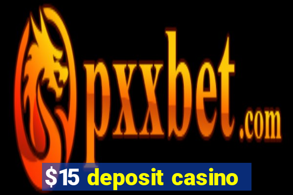 $15 deposit casino