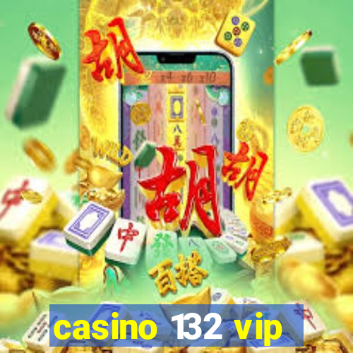 casino 132 vip