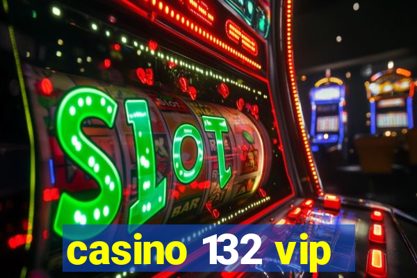 casino 132 vip