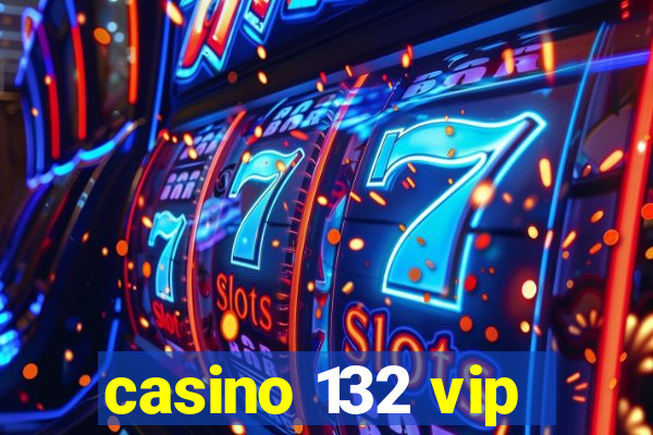 casino 132 vip