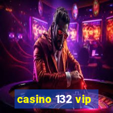 casino 132 vip