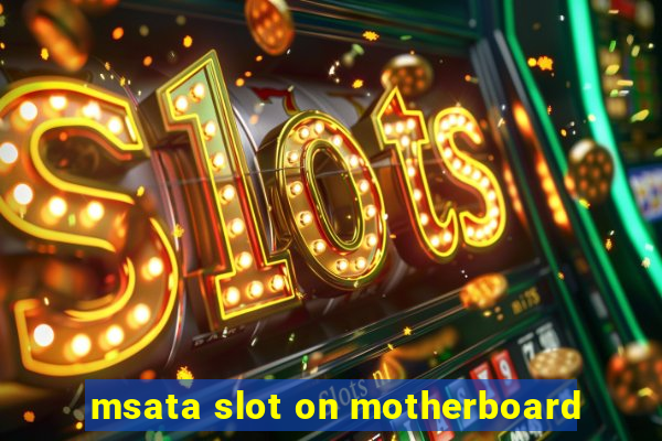 msata slot on motherboard