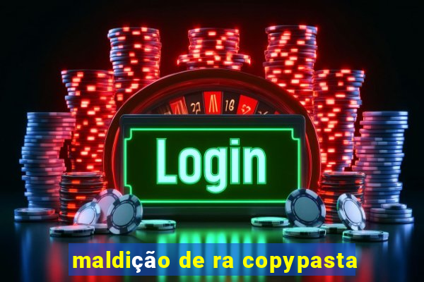 maldição de ra copypasta