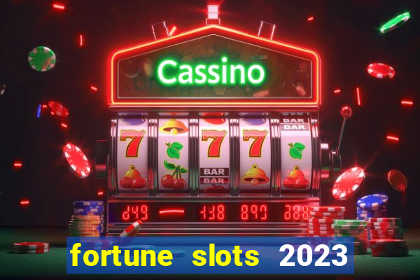 fortune slots 2023 paga mesmo