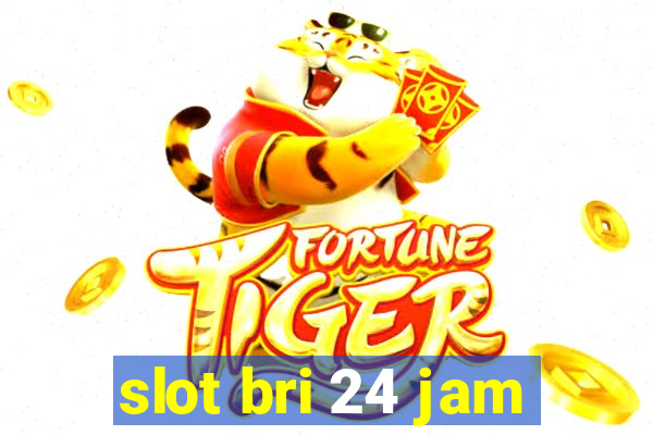 slot bri 24 jam