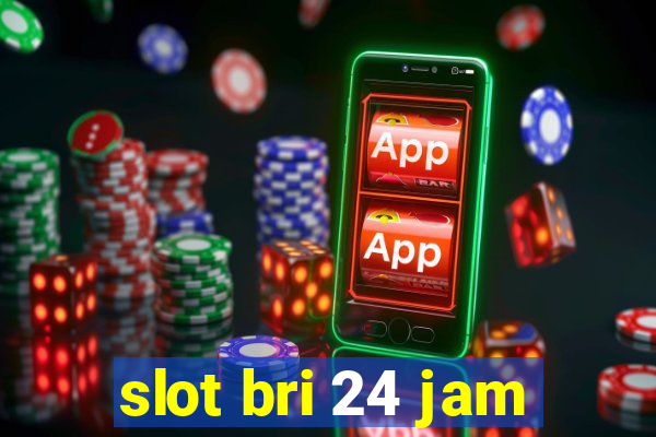 slot bri 24 jam