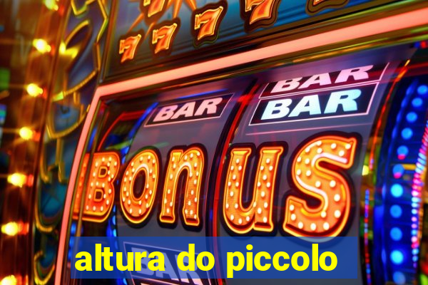 altura do piccolo