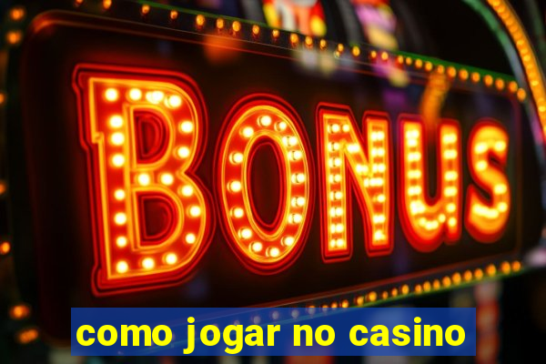 como jogar no casino