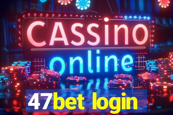 47bet login