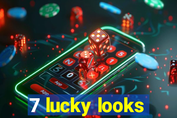 7 lucky looks