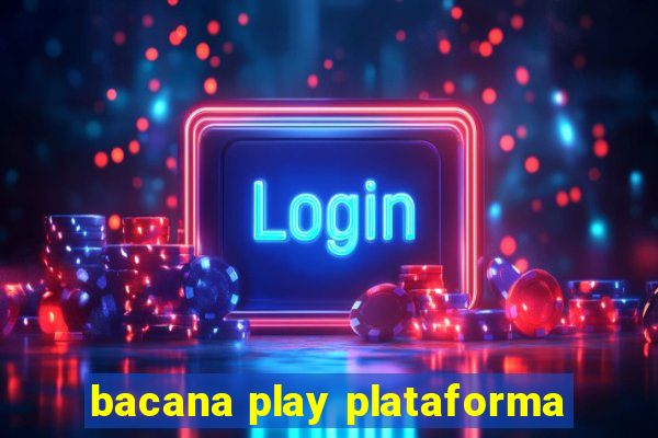 bacana play plataforma