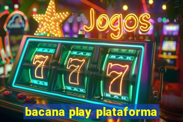 bacana play plataforma