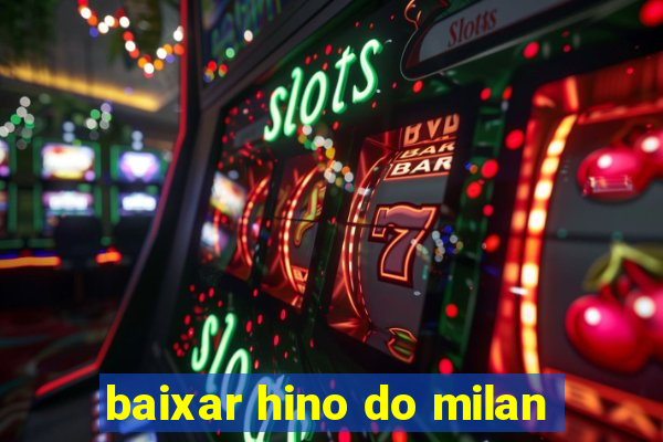 baixar hino do milan