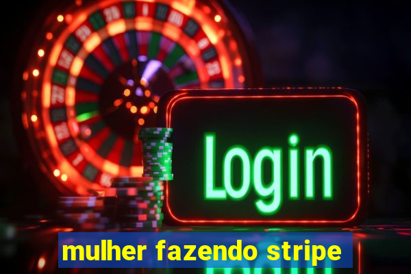 mulher fazendo stripe