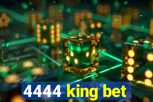 4444 king bet