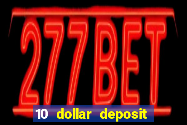 10 dollar deposit online real money casino