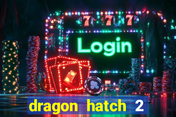 dragon hatch 2 slot demo