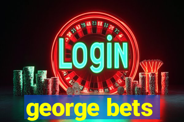 george bets